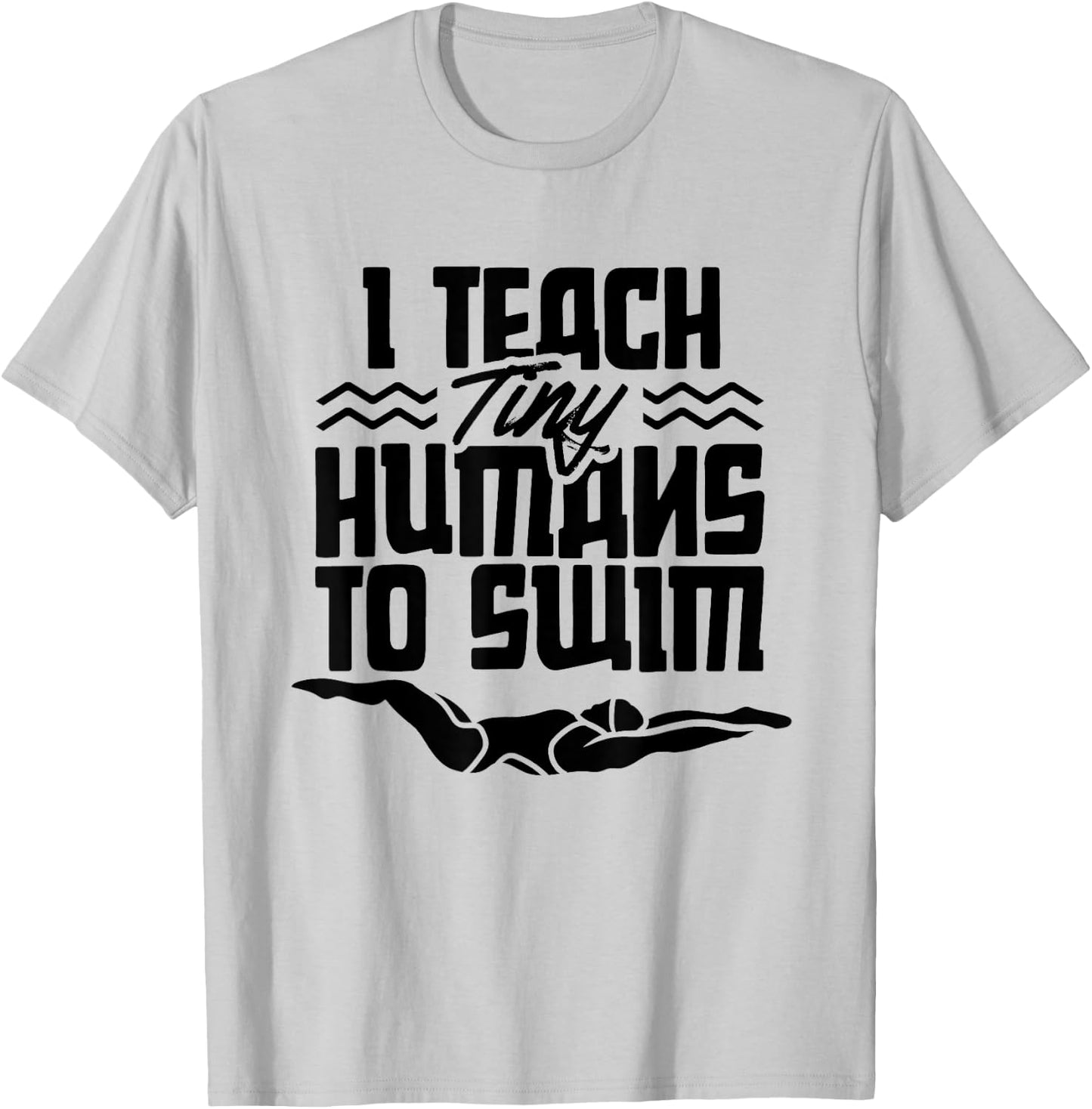 I Teach Tiny Humans To Swim Coach Swimming Instructor T-Shirt - T-Shirt | Ash