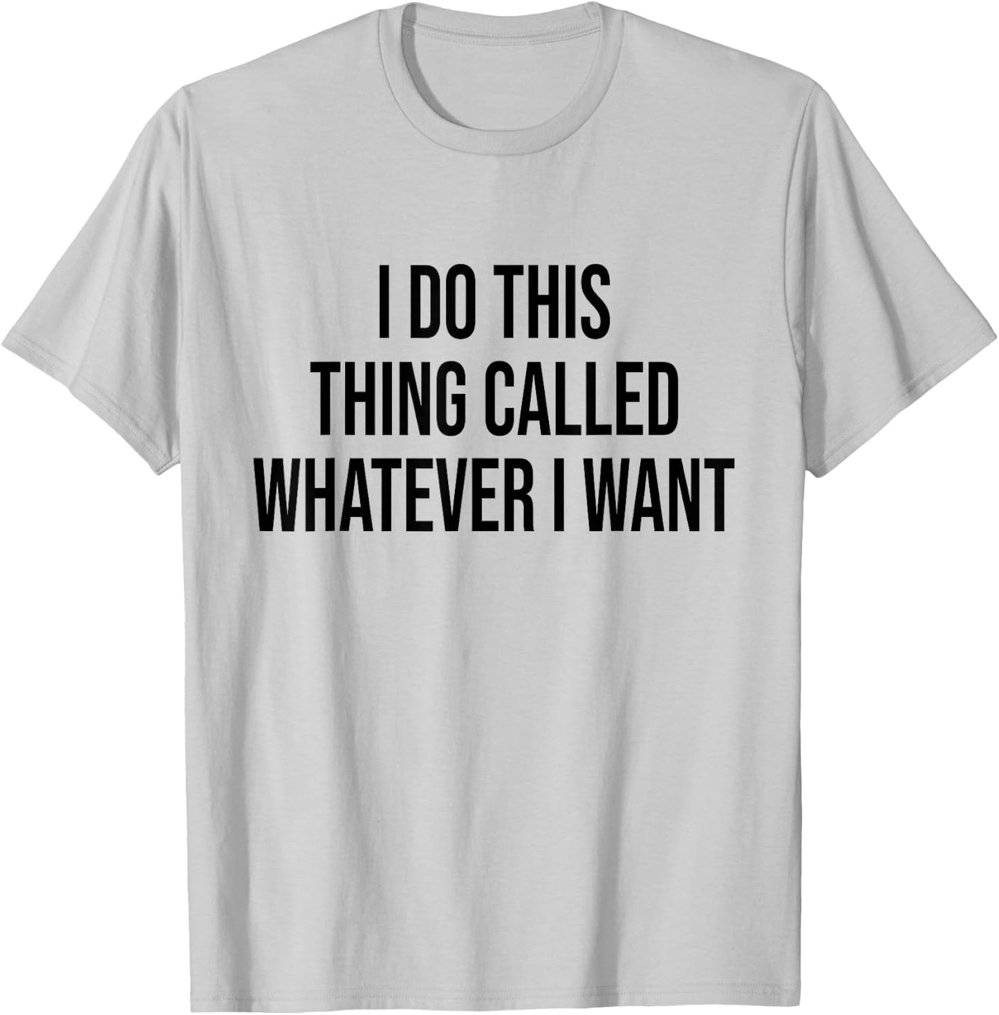 I Do This Thing Called Whatever I Want Funny Sarcastic T-Shirt - T-Shirt | Ash