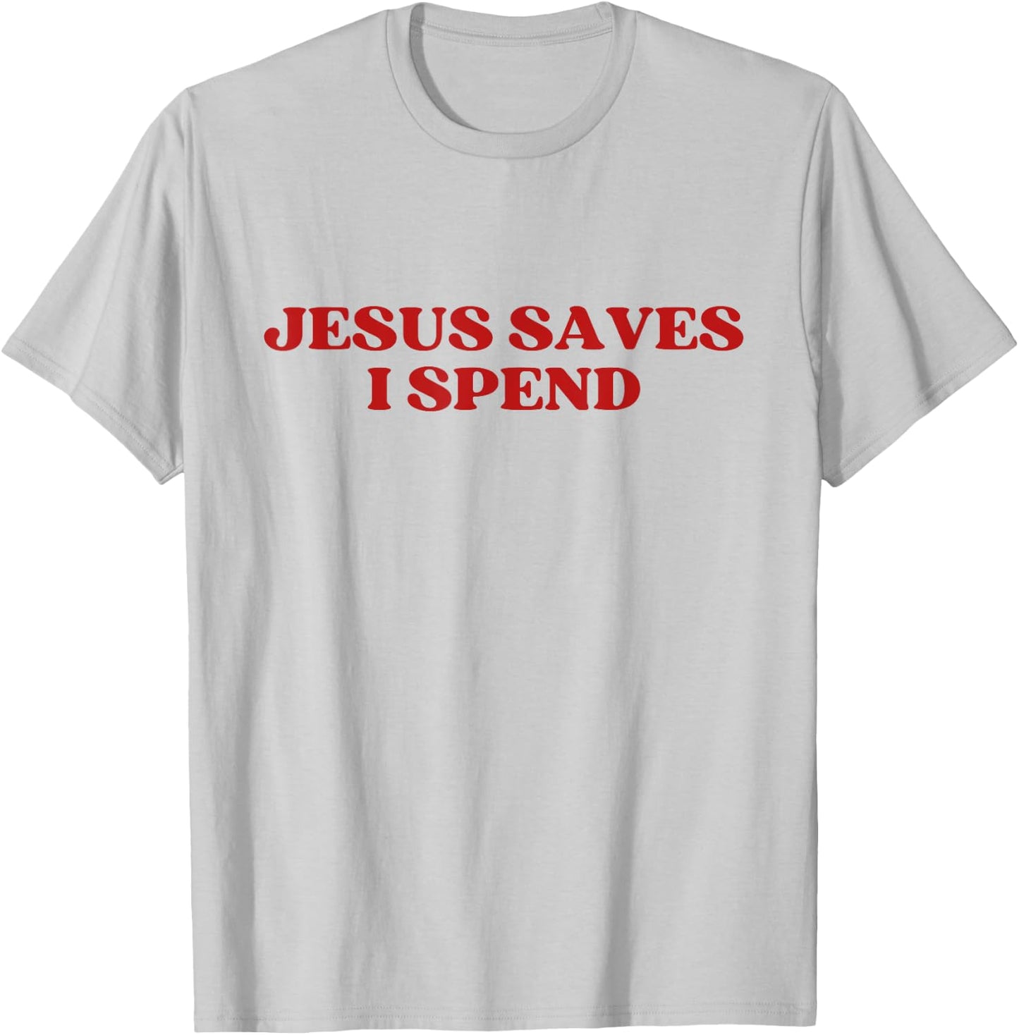 Jesus Saves I Spend Y2k Aesthetic T-Shirt - T-Shirt | Ash