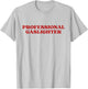 Professional Gaslighter Y2k Aesthetic T-Shirt - T-Shirt | Ash