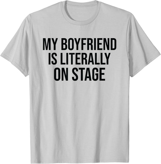 My Boyfriend Is Literally On Stage Funny Concert T-Shirt - T-Shirt | Ash
