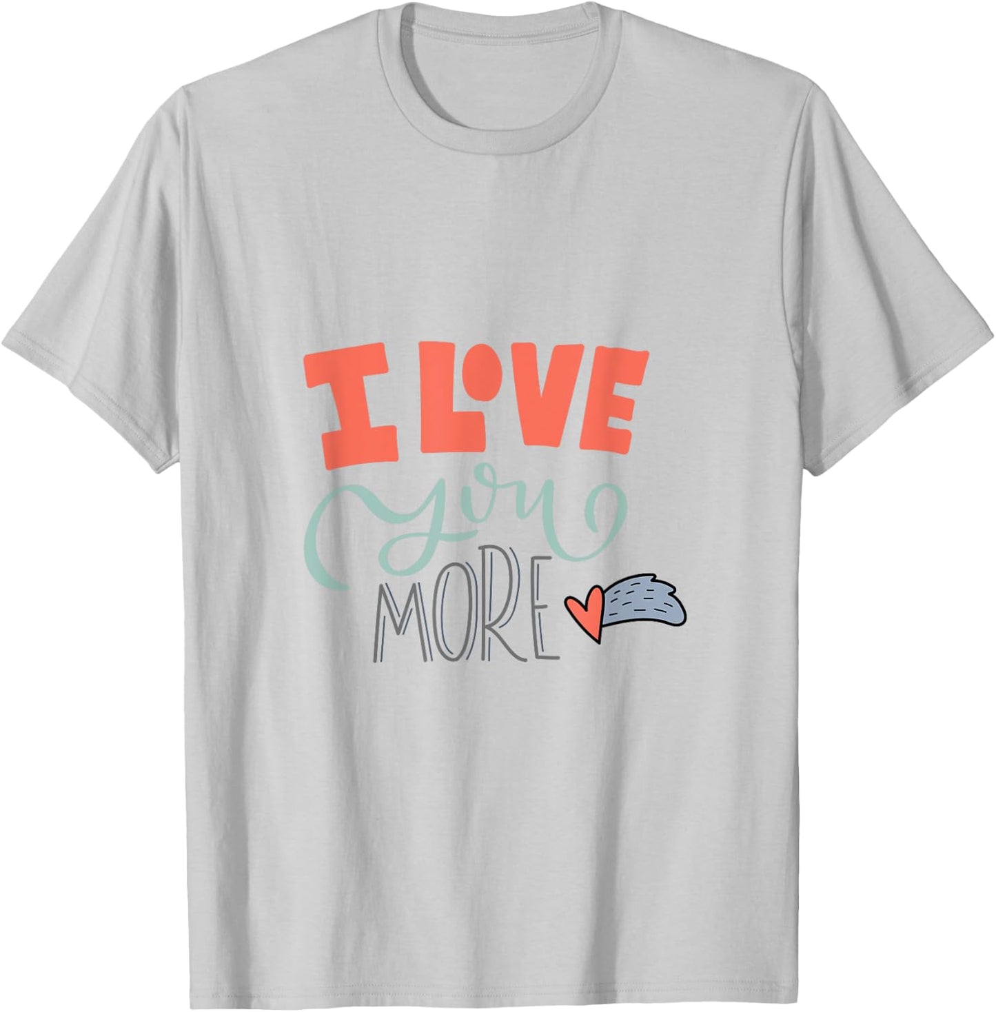 I Love You More T-Shirt - T-Shirt | Ash