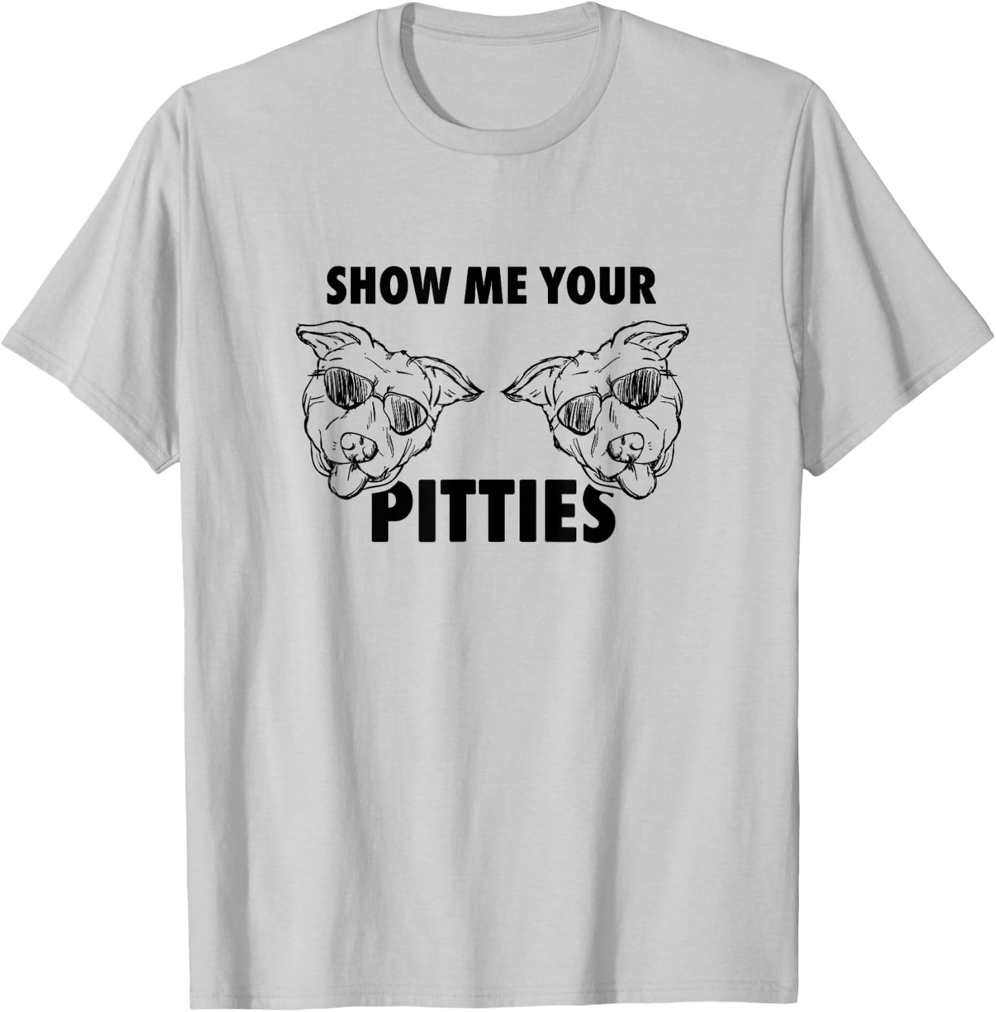 Show Me Your Pitties Shirt Funny Pit Bull T Shirt T-Shirt - T-Shirt | Ash