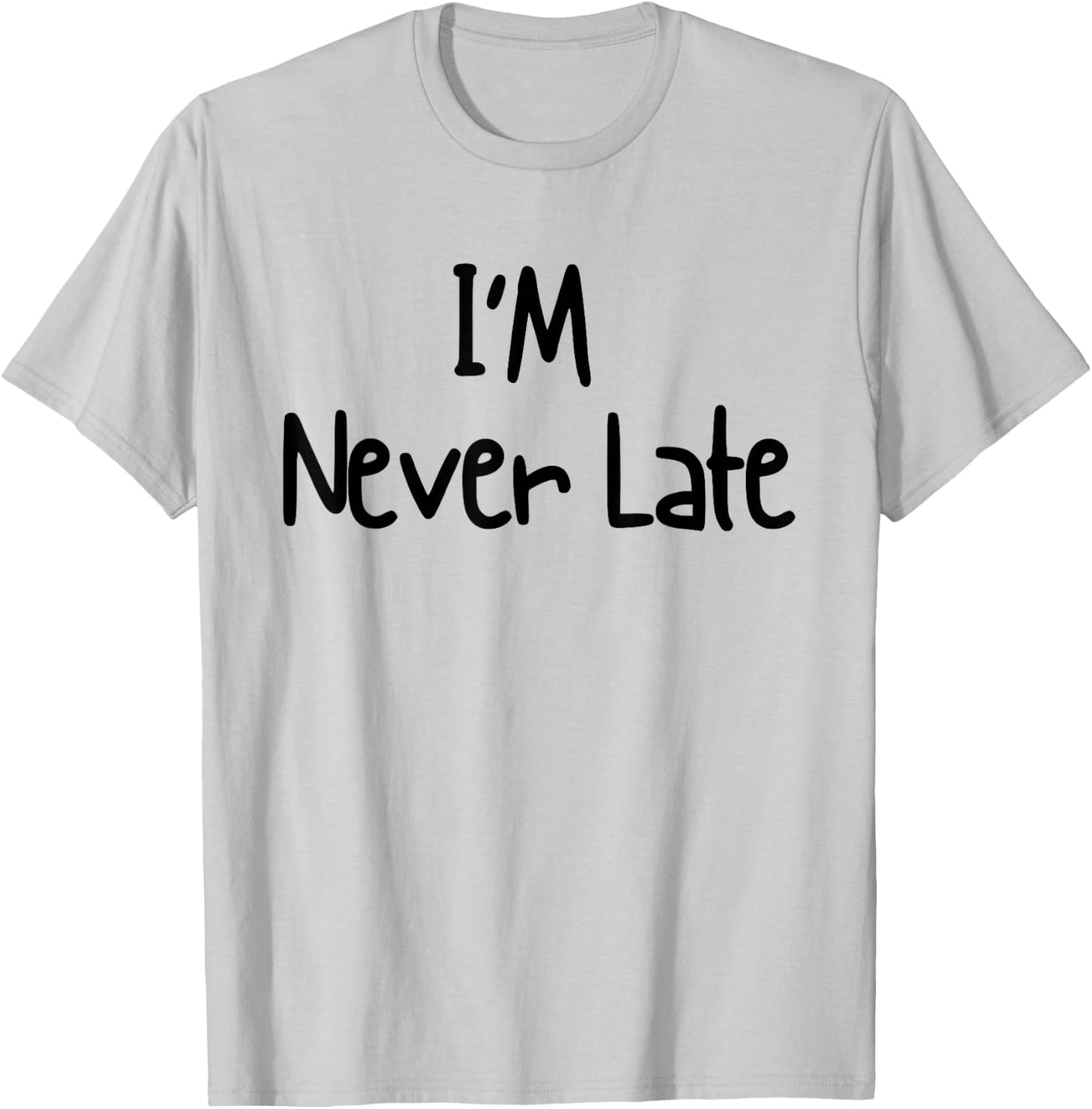 I'm Never Late Funny White Lie Party Ideas Design T-Shirt - T-Shirt | Ash