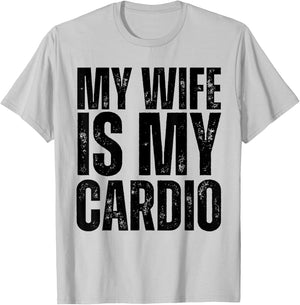 Workout Gym Fitness My Wife Is My Cardio T-Shirt - T-Shirt | Ash