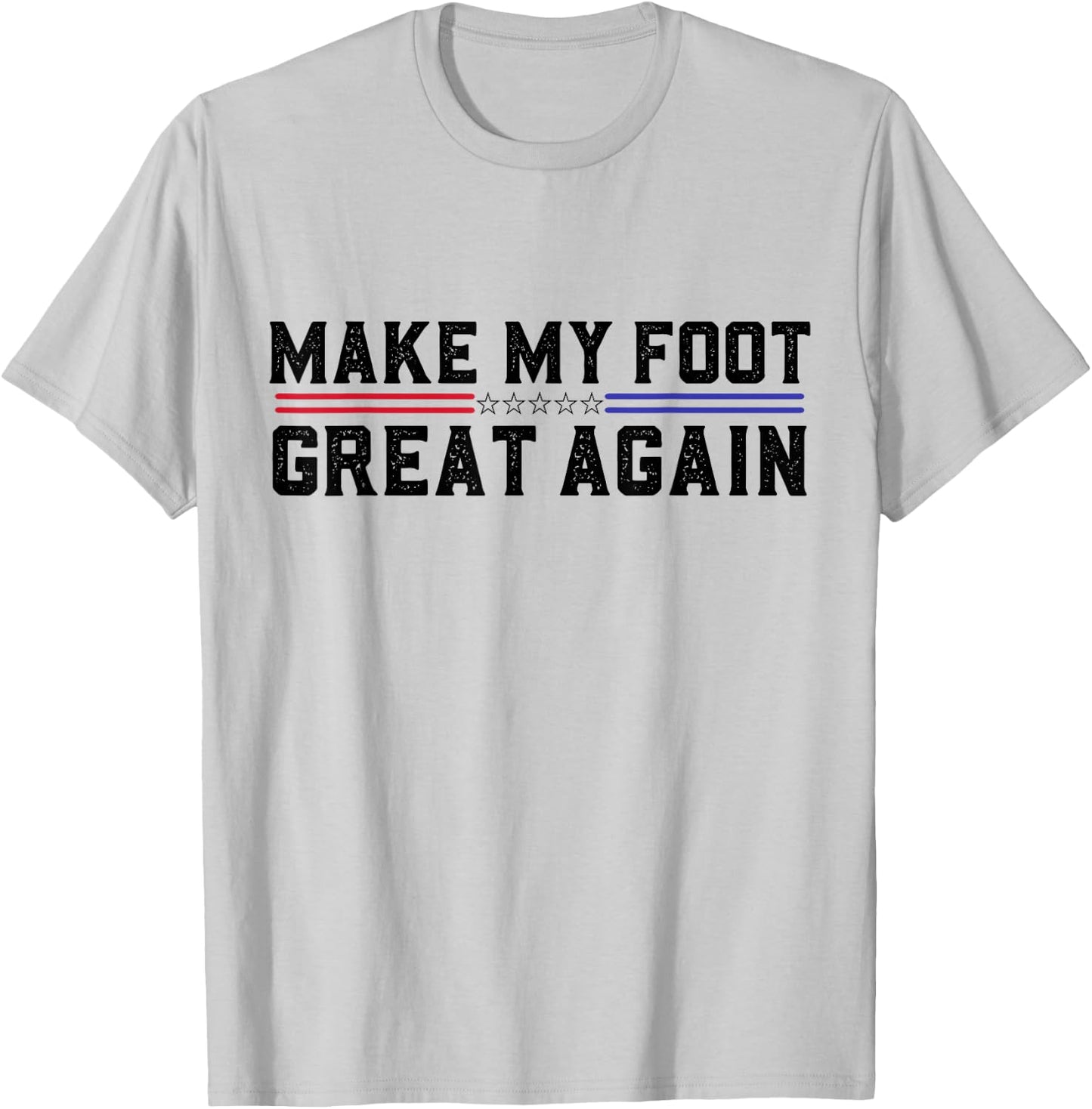 Make My Foot Great Again Funny Broken Foot Surgery Recovery T-Shirt - T-Shirt | Ash