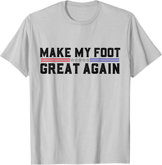 Make My Foot Great Again Funny Broken Foot Surgery Recovery T-Shirt - T-Shirt | Ash
