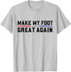 Make My Foot Great Again Funny Broken Foot Surgery Recovery T-Shirt - T-Shirt | Ash