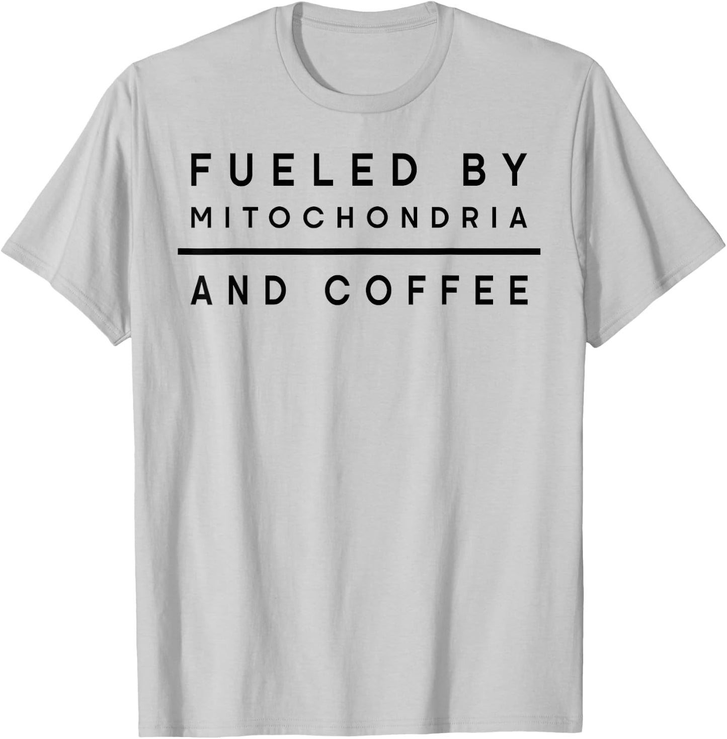 Fueled By Mitochondria And Coffee T-Shirt - T-Shirt | Ash
