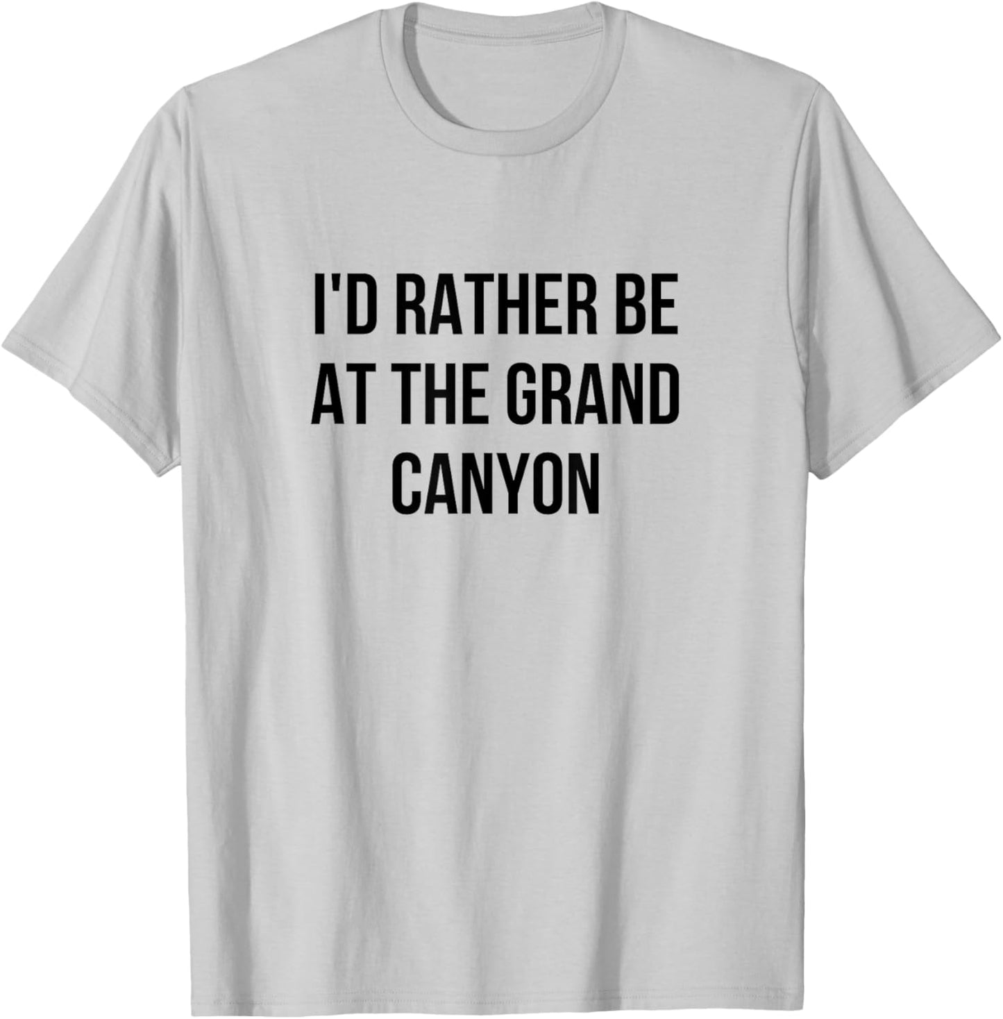 I'd Rather Be At The Grand Canyon T-Shirt - T-Shirt | Ash