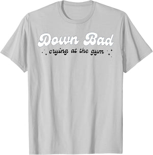 Down Bad Crying At The Gym T-Shirt - T-Shirt | Ash