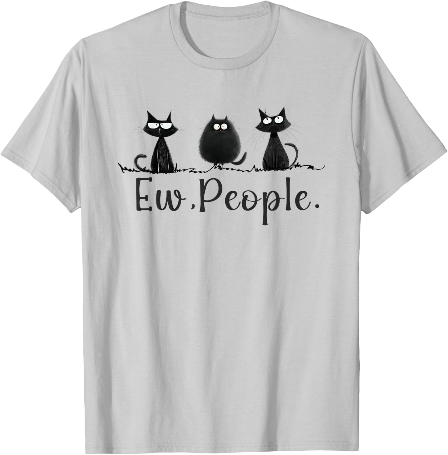 Black Cat Lover Grumpy Graphic Funny Cool Ew People Novelty T-Shirt - T-Shirt | Ash