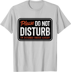 Trending And Gifts Please Do not Disturb I'm Disturbed Enough Already Funny , Small, White T-Shirt - T-Shirt | Ash