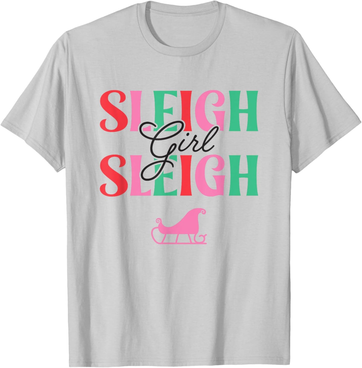 Sleigh Girl Sleigh, Christmas T-Shirt - T-Shirt | Ash