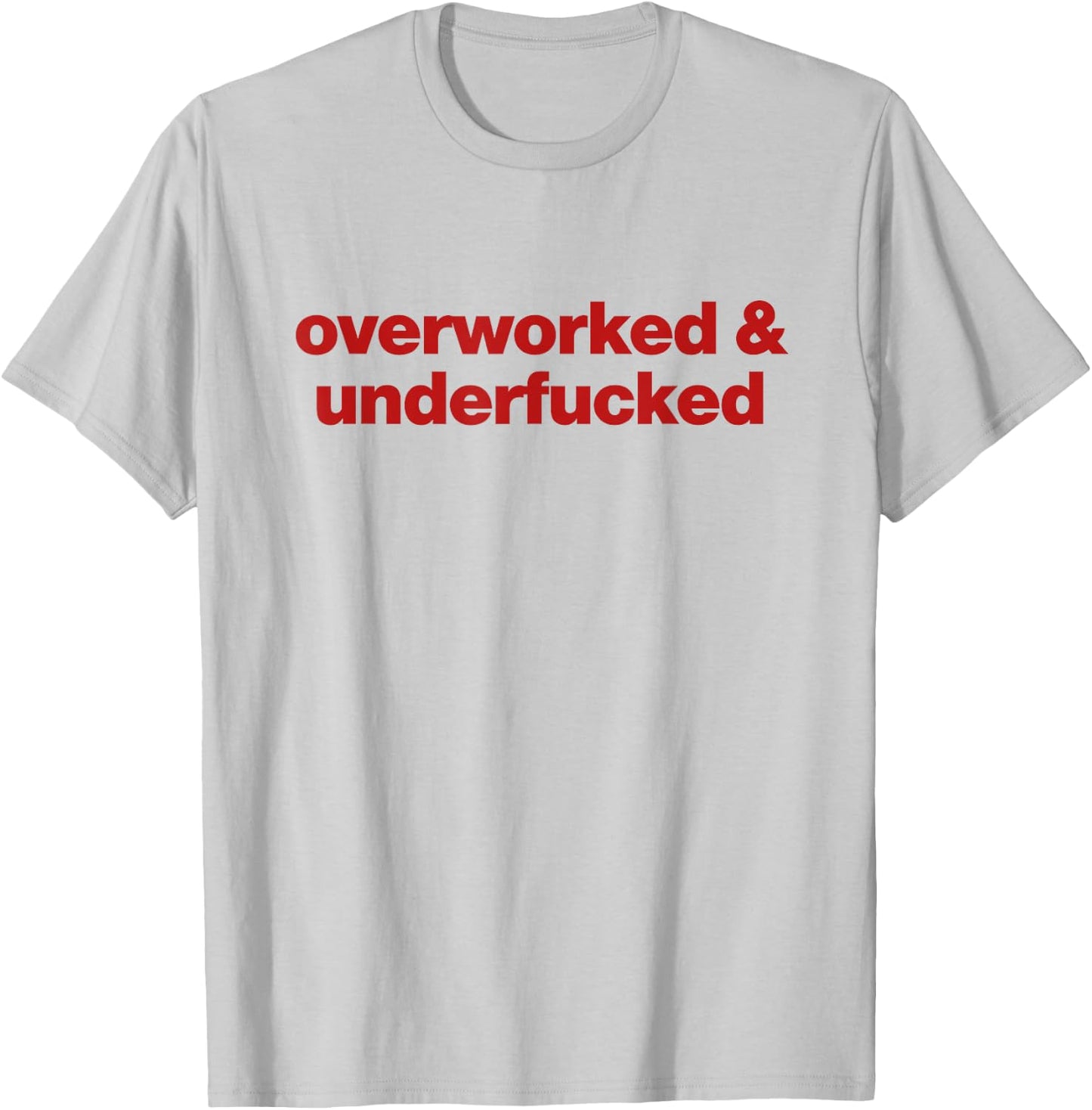 Overworked and Underfucked T-Shirt - T-Shirt | Ash