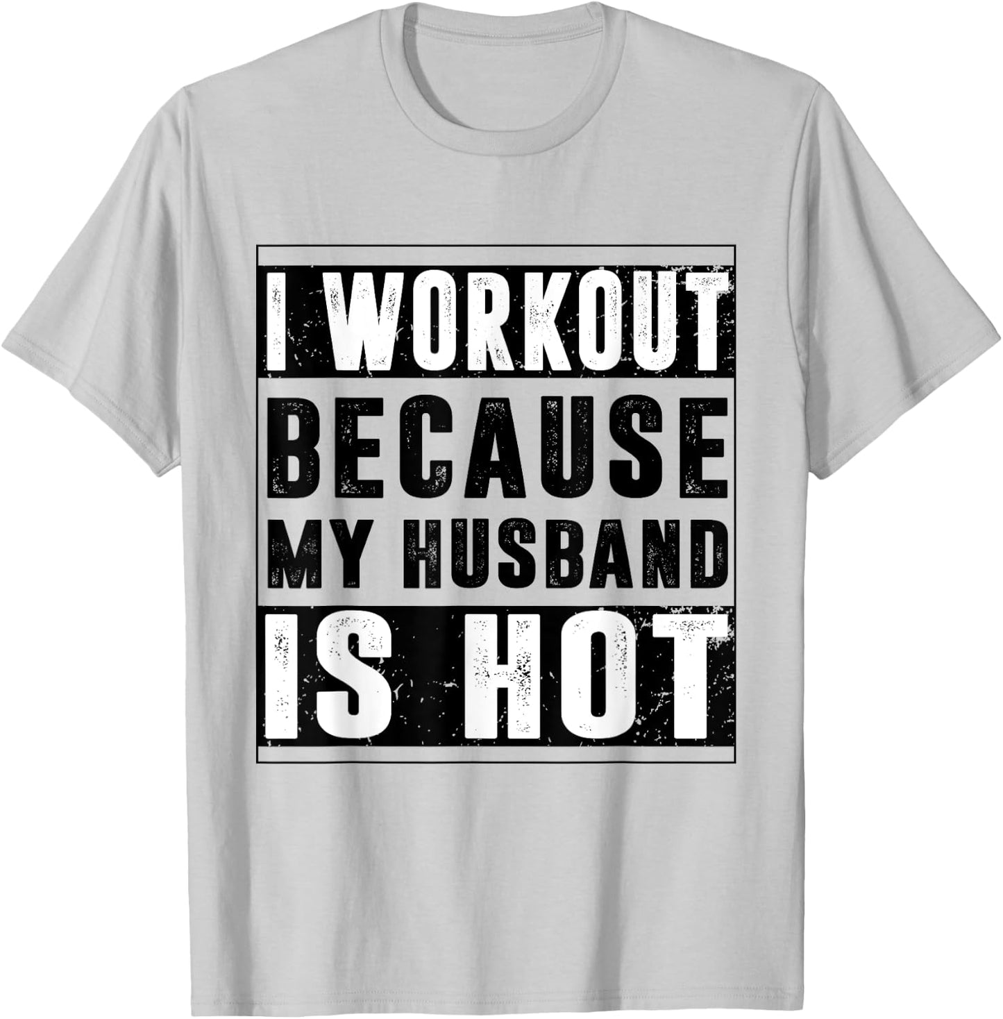 I Workout Because My Husband is Hot Funny Workout T-Shirt - T-Shirt | Ash