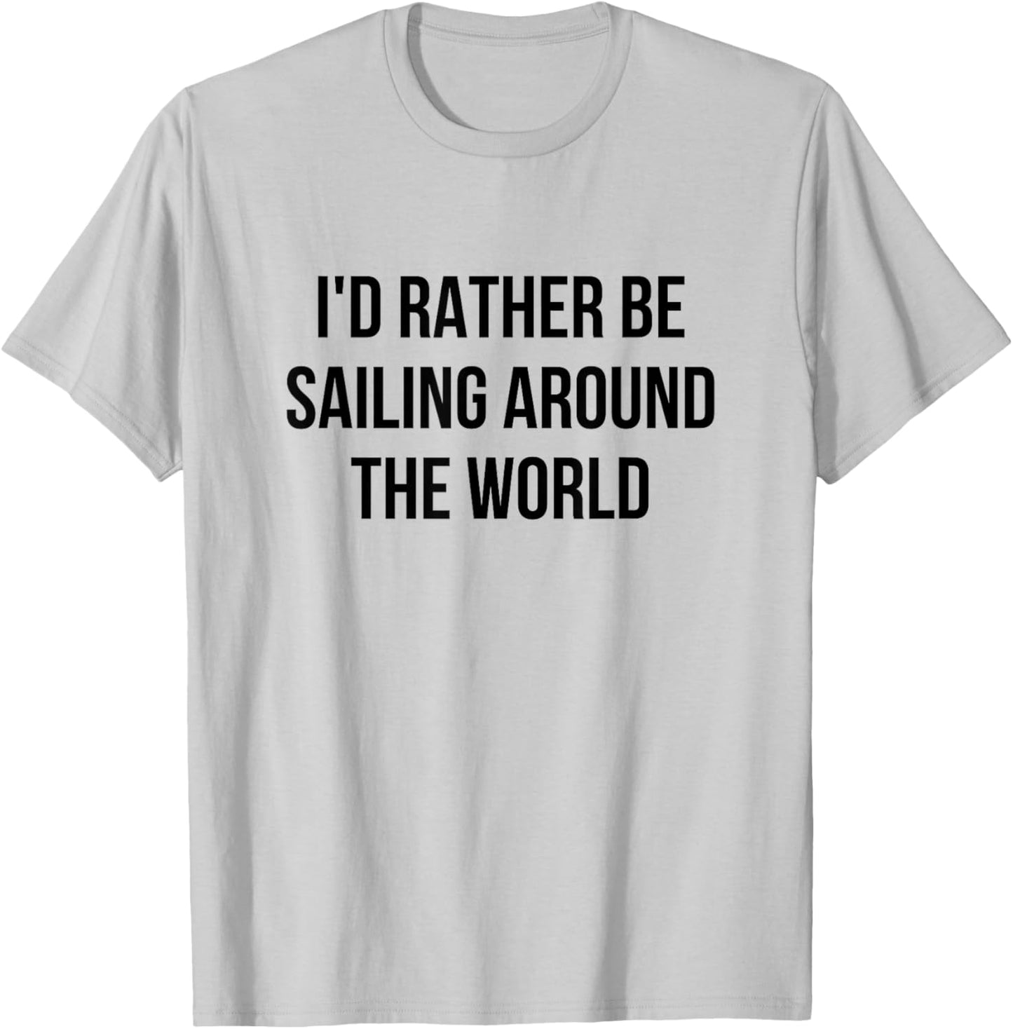 I'd Rather Be Sailing Around The World T-Shirt - T-Shirt | Ash