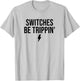 Switches Be Trippin' Funny Fathers Day Electrician Fuse Box T-Shirt - T-Shirt | Ash