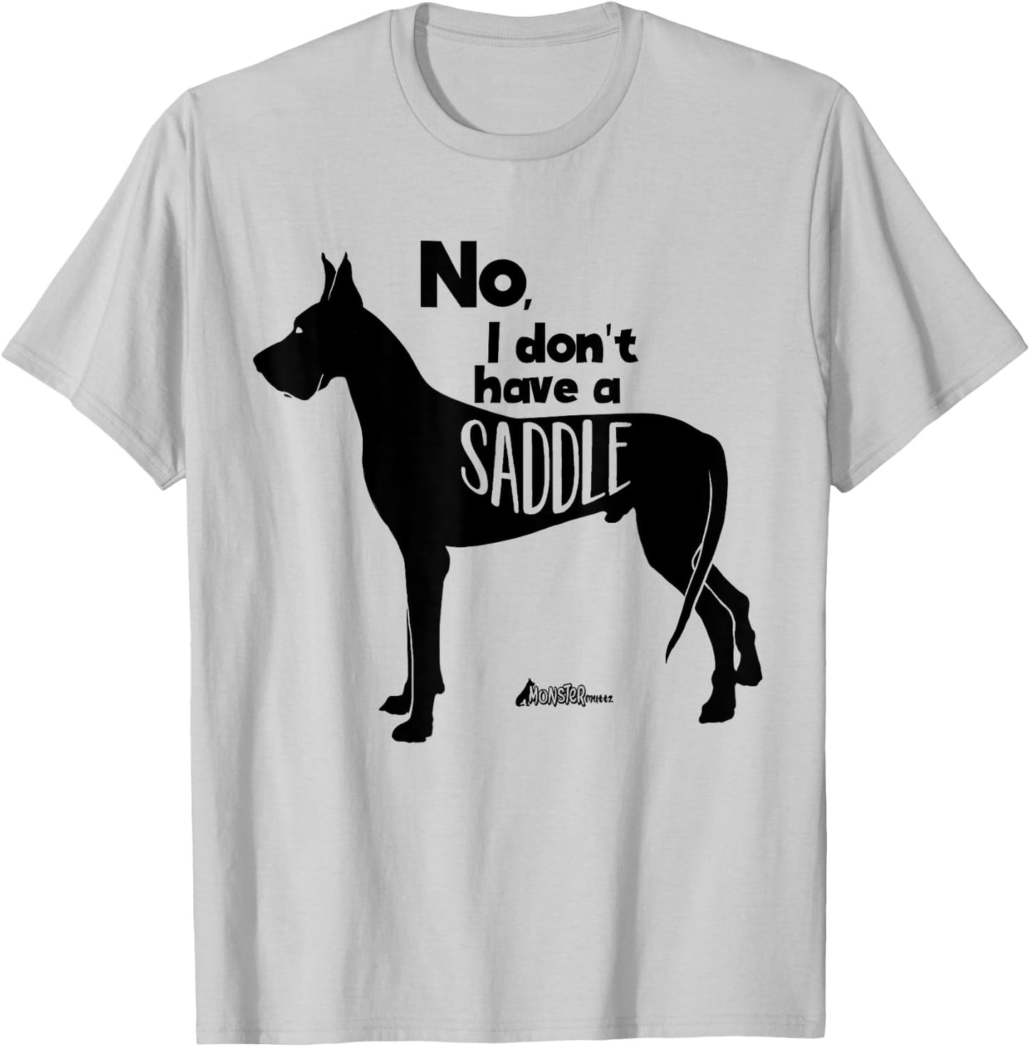 Cute Great Dane Mom Top - No I Don't Have A Saddle Funny T-Shirt - T-Shirt | Ash