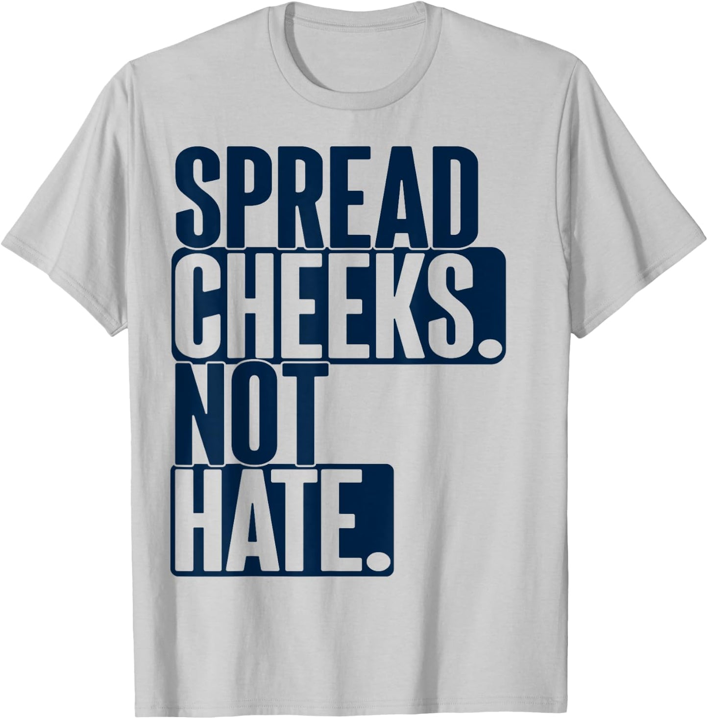 Spread Cheeks Not Hate For Workout Funny Gym Fitness Humor T-Shirt - T-Shirt | Ash