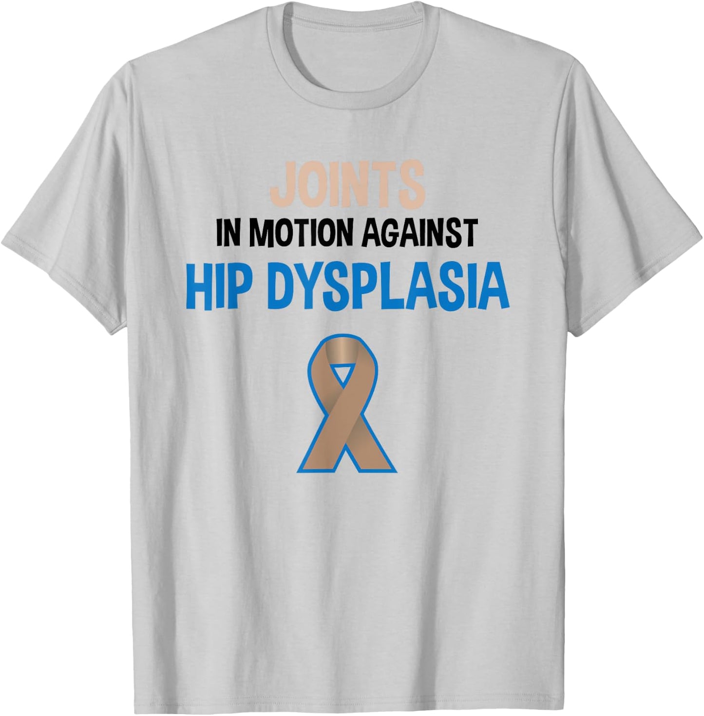 Hip Dysplasia Joints In Motion Hip Dysplasia Awareness T-Shirt - T-Shirt | Ash