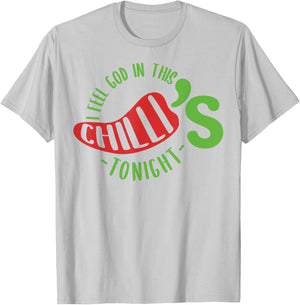 I Feel God In This Chili s Tonight. T-Shirt - T-Shirt | Ash