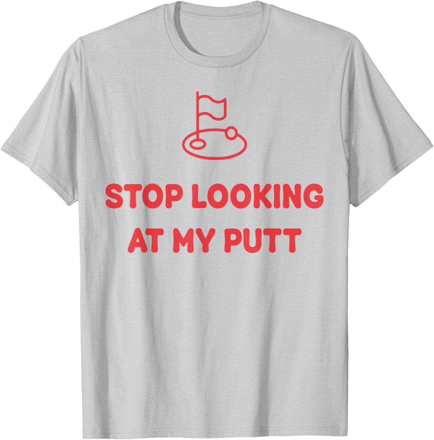 Stop Looking At My Putt Golf T-Shirt - T-Shirt | Ash