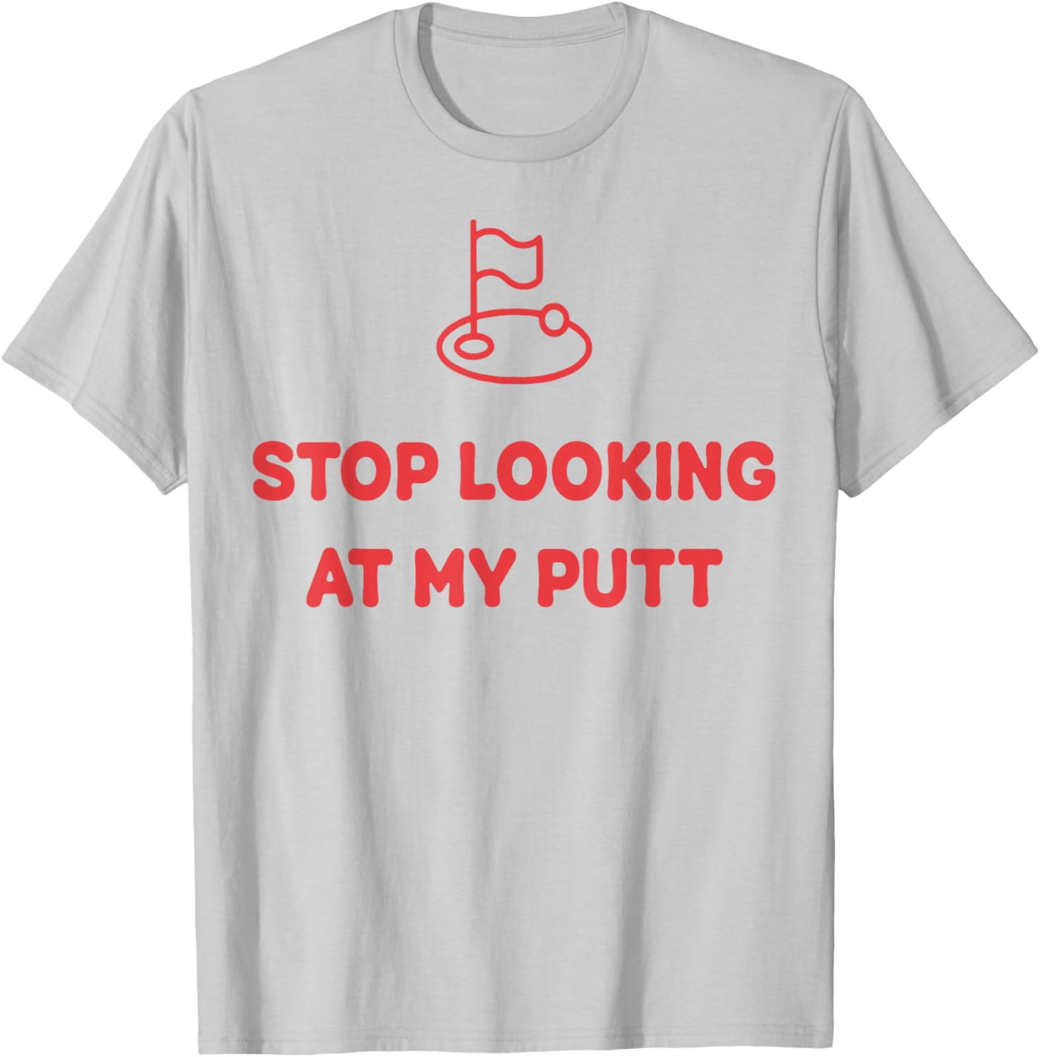Stop Looking At My Putt Golf T-Shirt - T-Shirt | Ash