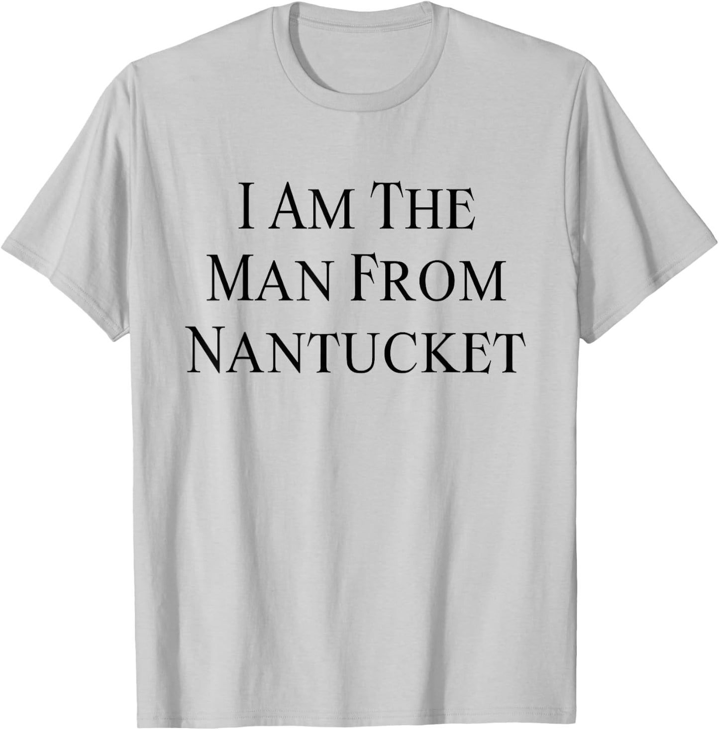 I Am The Man From Nantucket Funny Men's Joking T-Shirt - T-Shirt | Ash