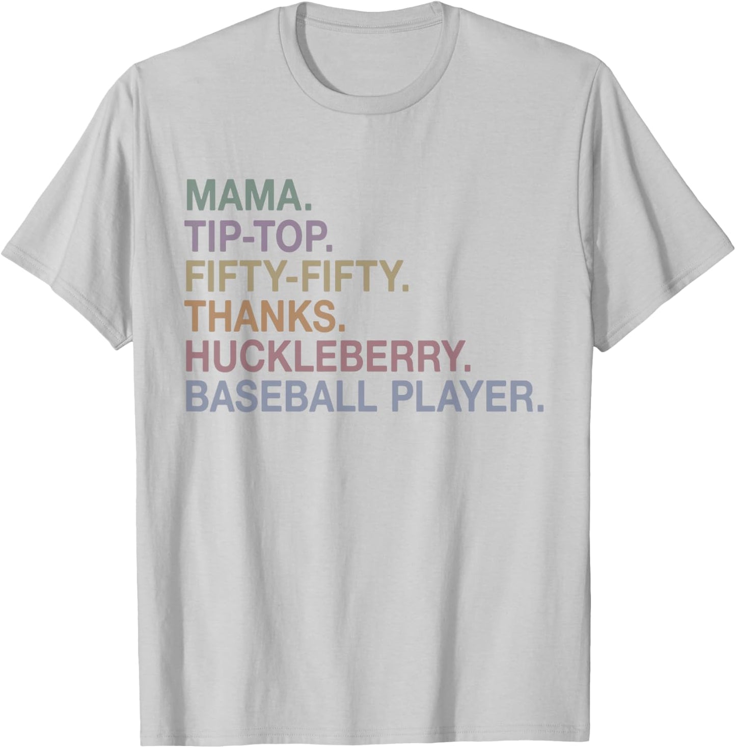 Mama Tip Top Fifty Fifty Thanks Huckleberry Baseball Player T-Shirt - T-Shirt | Ash