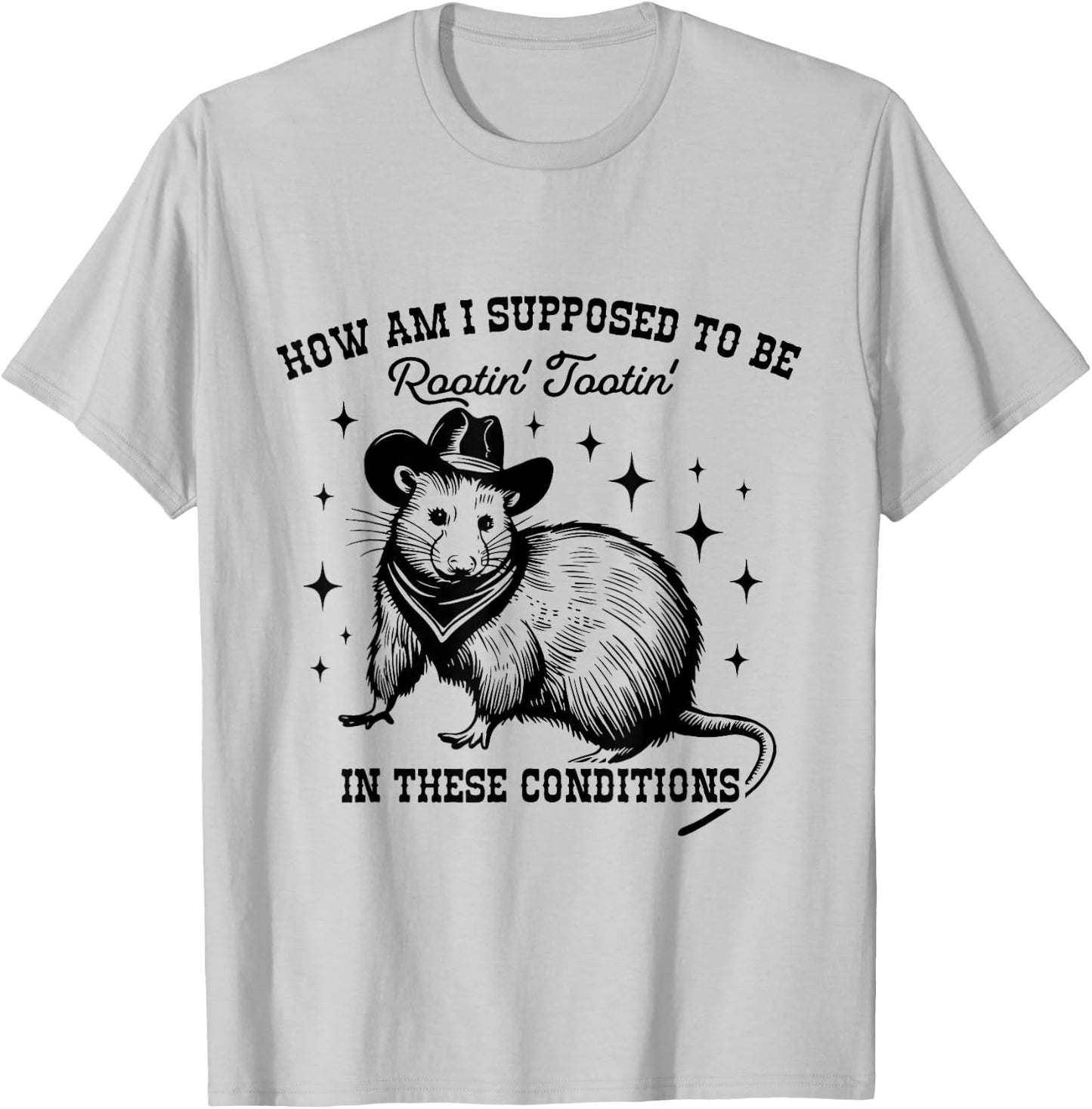 How Am I Supposed to be Rootin' Tootin' In These Conditions T-Shirt - T-Shirt | Ash