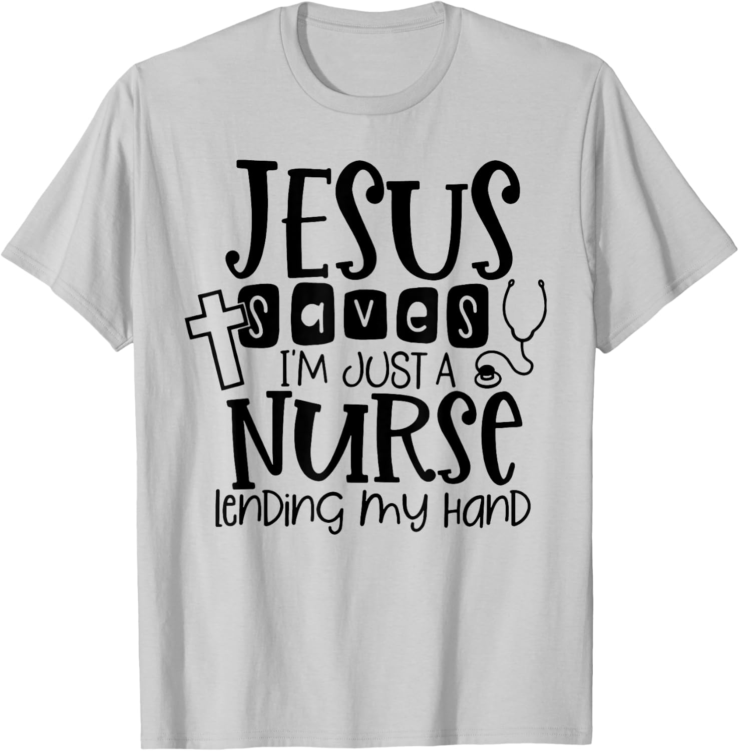 Jesus Saves I'm Just A Nurse Lending My Hand T-Shirt - T-Shirt | Ash
