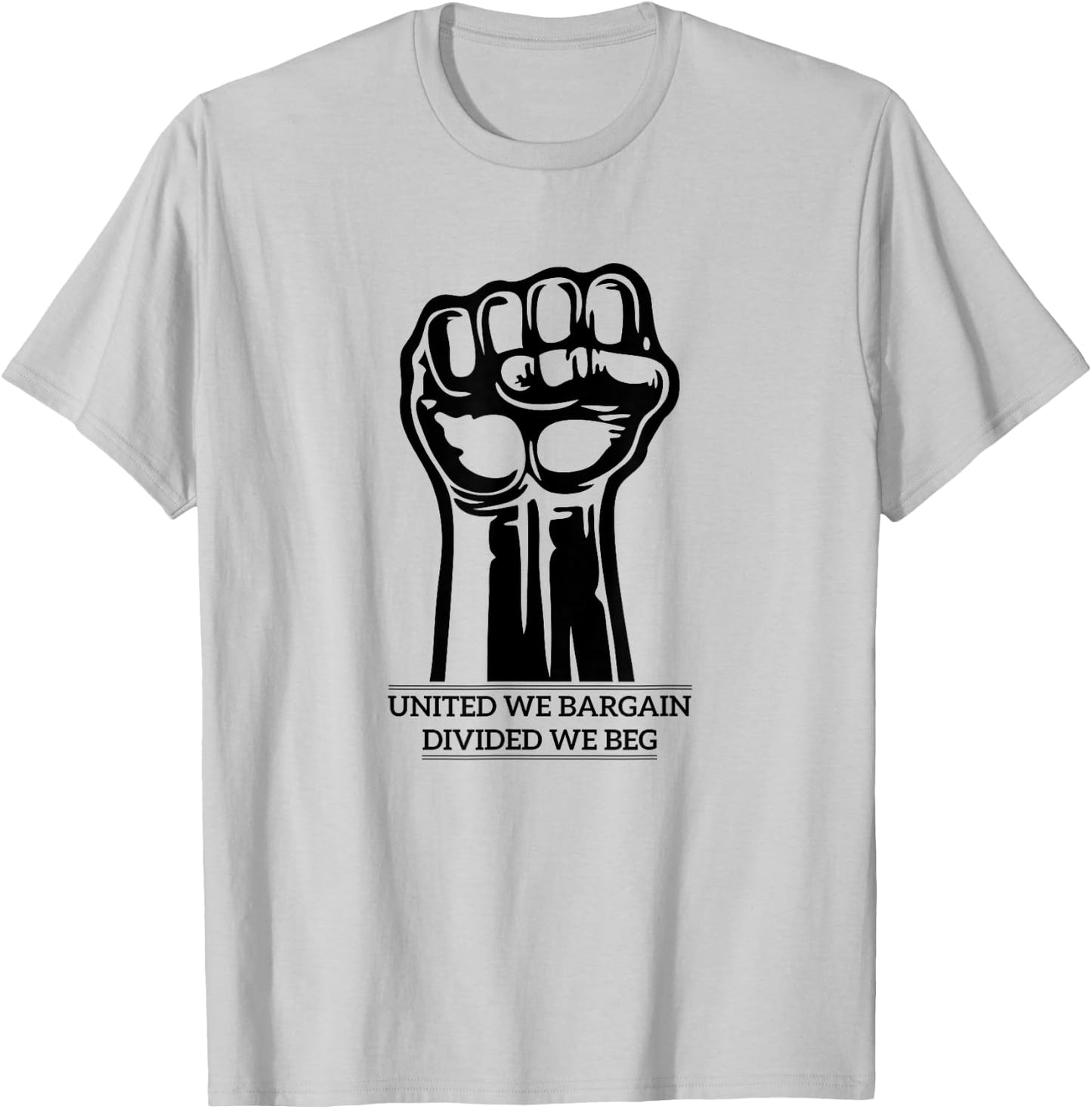 United We Bargain Divided We Beg union labor Trade Shirt T-Shirt - T-Shirt | Ash