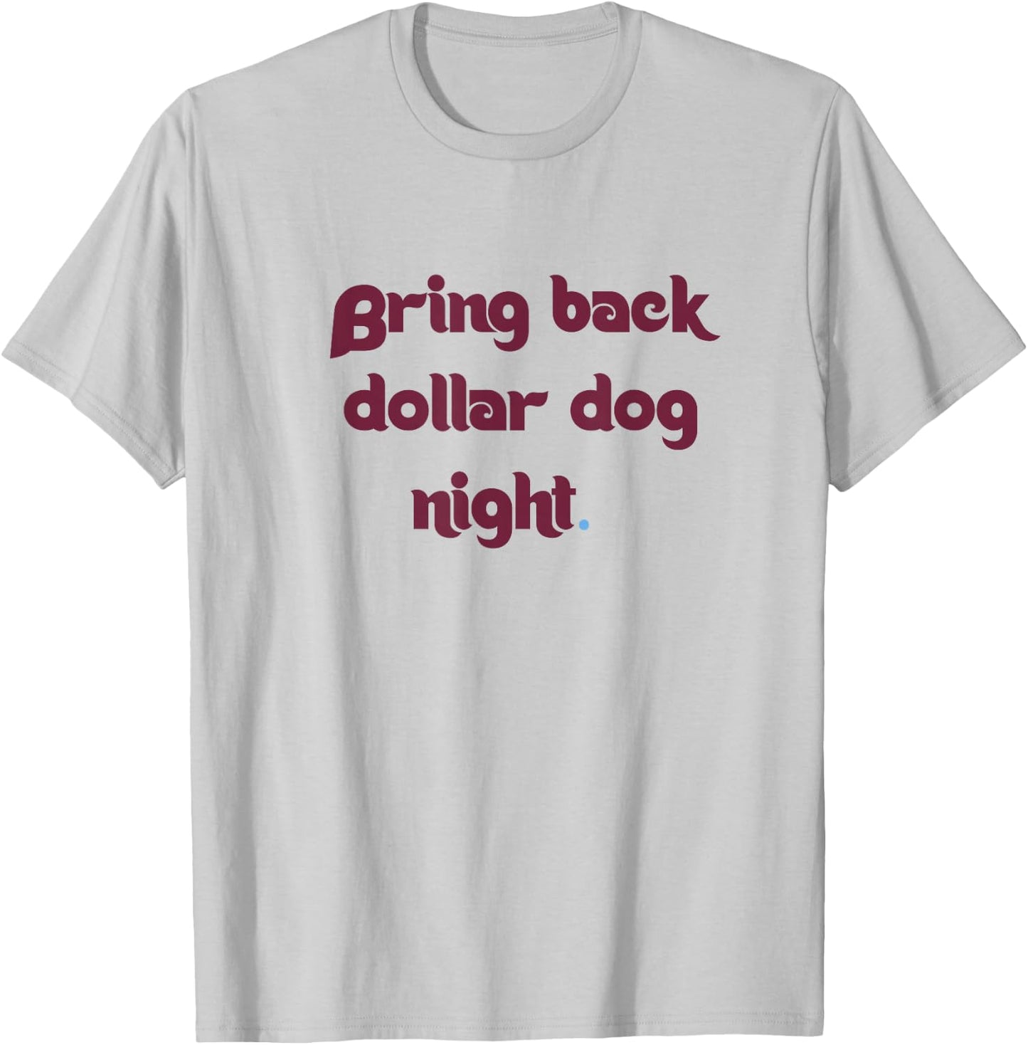 Bring Back Dollar Dog Night T-Shirt - T-Shirt | Ash
