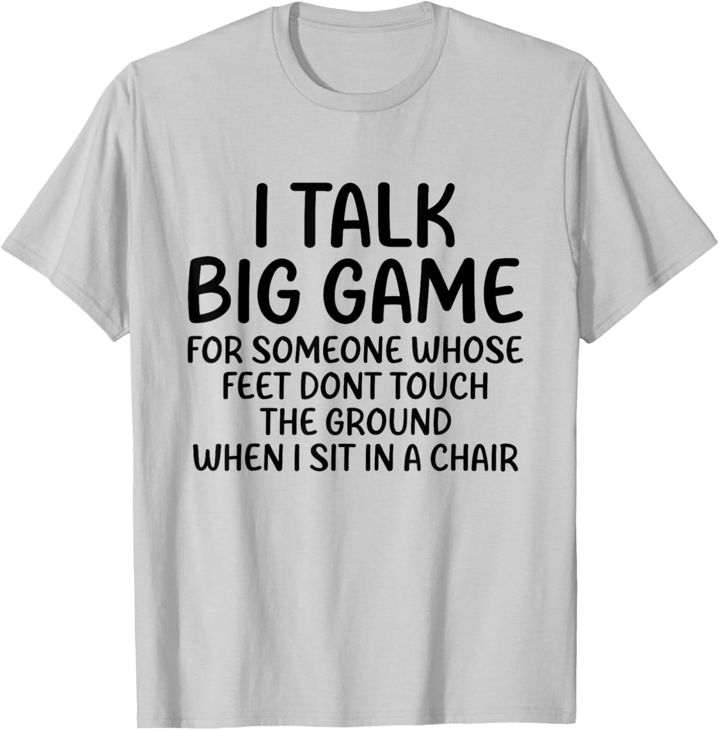 I Talk Big Game For Someone Whose Feet Dont Touch The Ground T-Shirt - T-Shirt | Ash