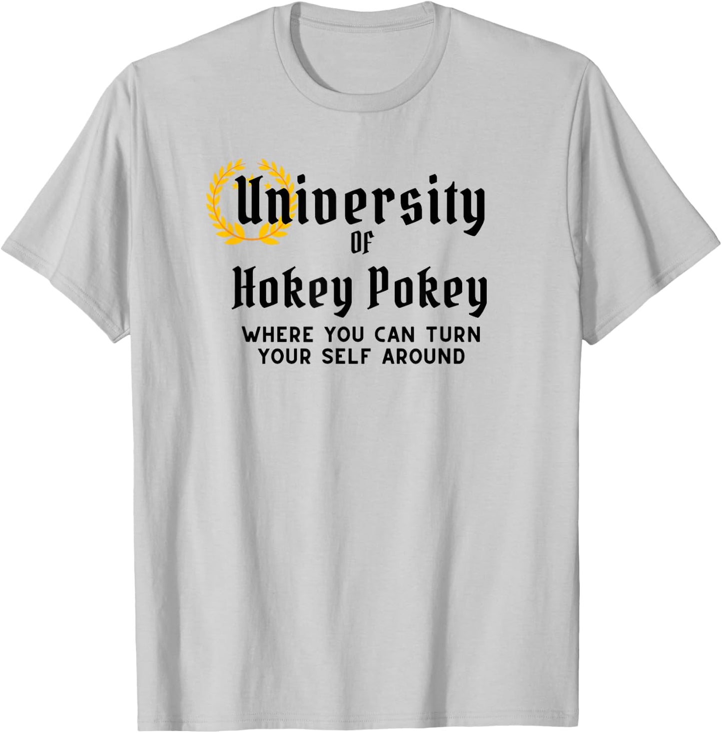 University Of Hokey Pokey Where You Can Turn Yourself Around T-Shirt - T-Shirt | Ash