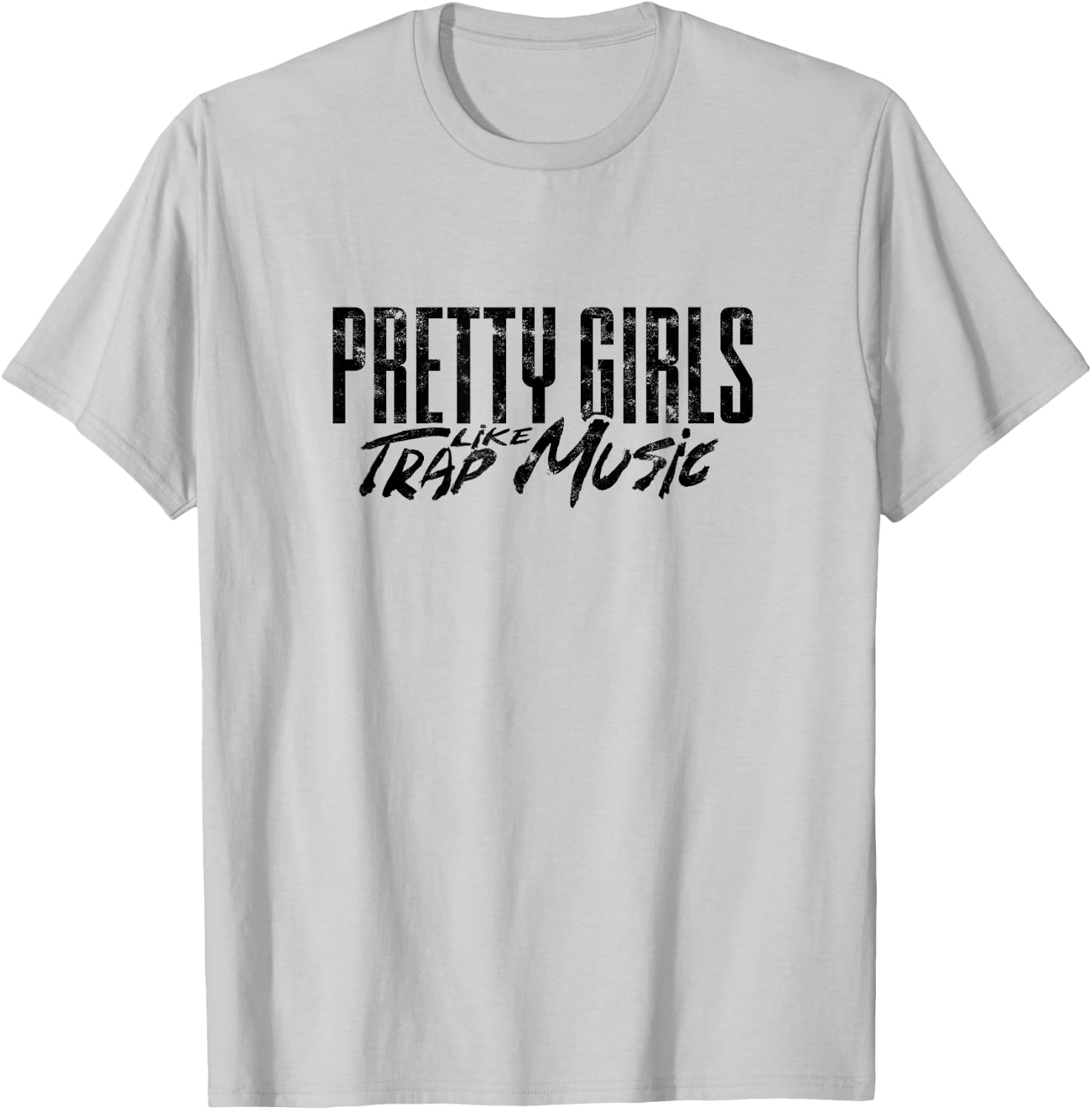 Pretty girls like trap music - Music lover and singer T-Shirt - T-Shirt | Ash