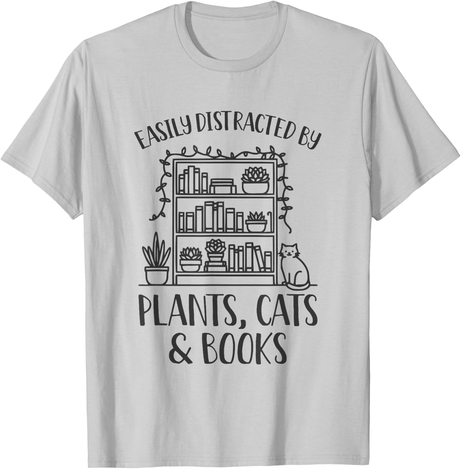 Easily Distracted By Plants Cats And Books Shirt Funny T-Shirt - T-Shirt | Ash