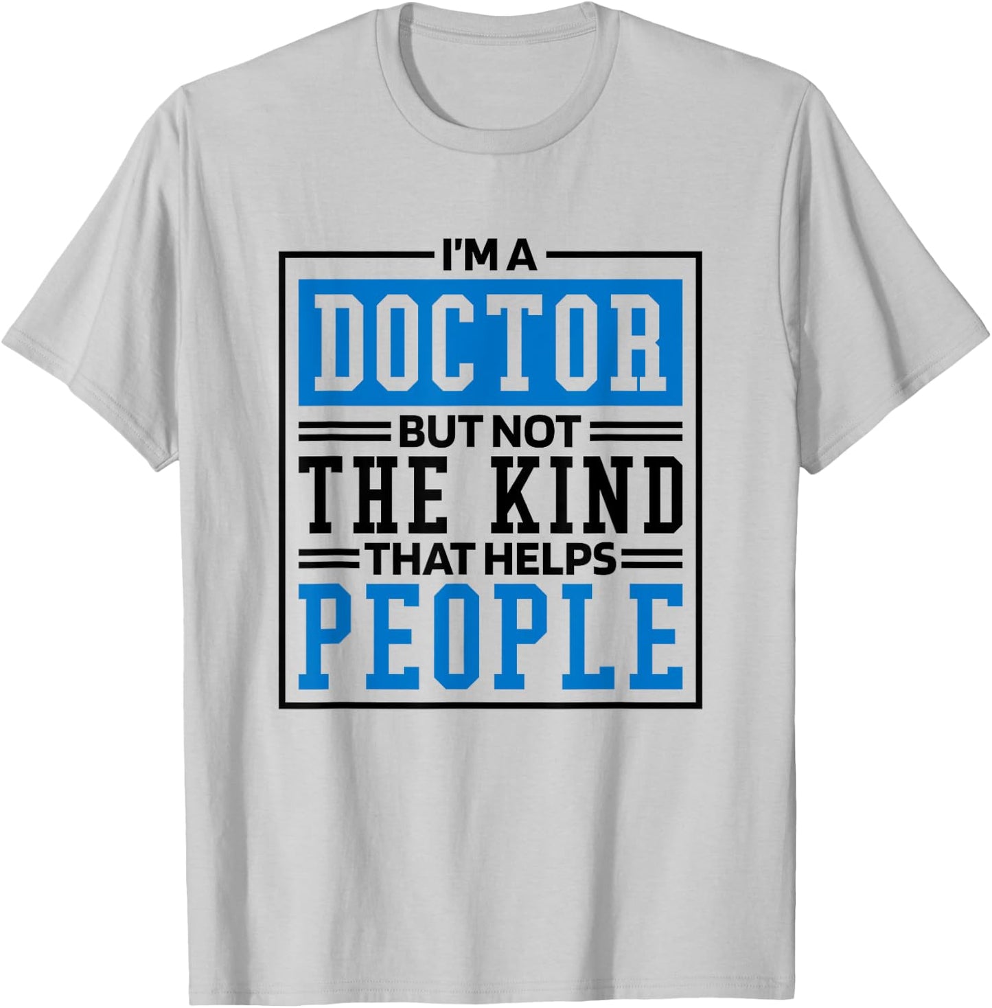 Im A Doctor But Not The Kind That Helps People, Doctorate T-Shirt - T-Shirt | Ash