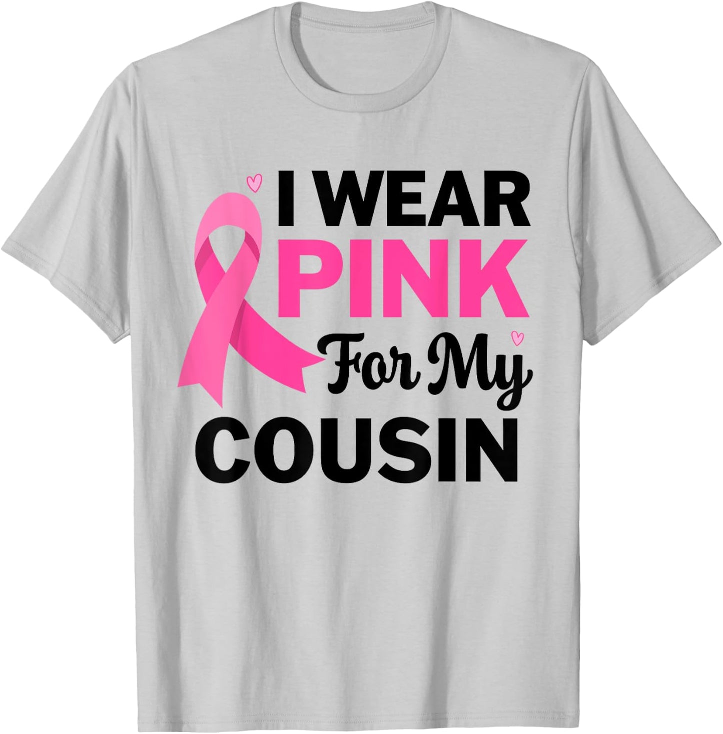 I Wear Pink For My cousin Breast Cancer Awareness T-Shirt - T-Shirt | Ash