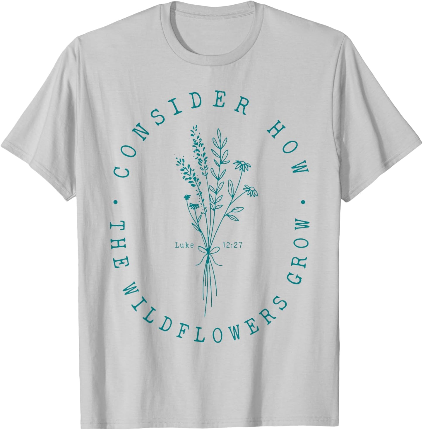 Consider How The Wildflowers Grow T-Shirt - T-Shirt | Ash
