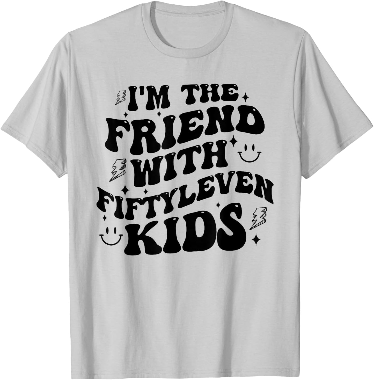 I'm The Friend With Fiftyleven Kids Mom Life Big Family T-Shirt - T-Shirt | Ash