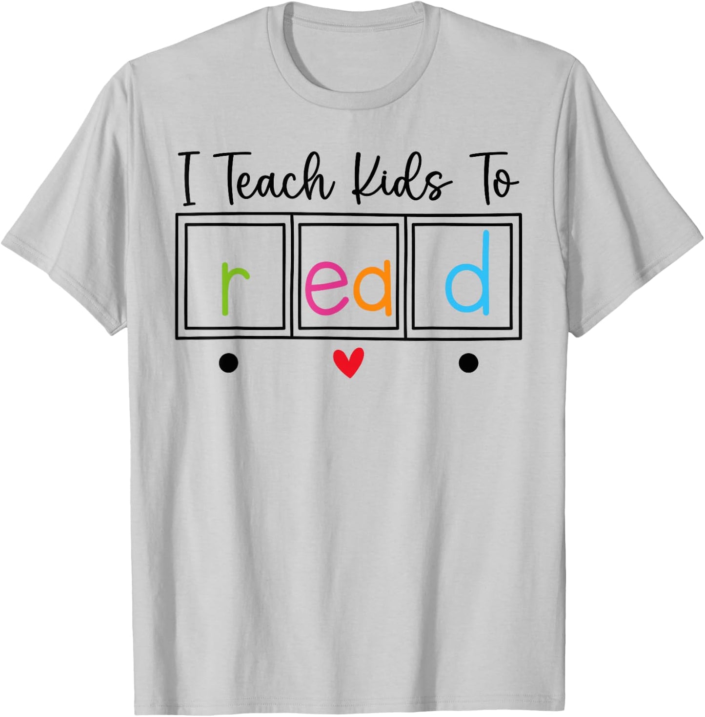 I Teach Kids to Read, Funny Reading Teacher Appreciation T-Shirt - T-Shirt | Ash