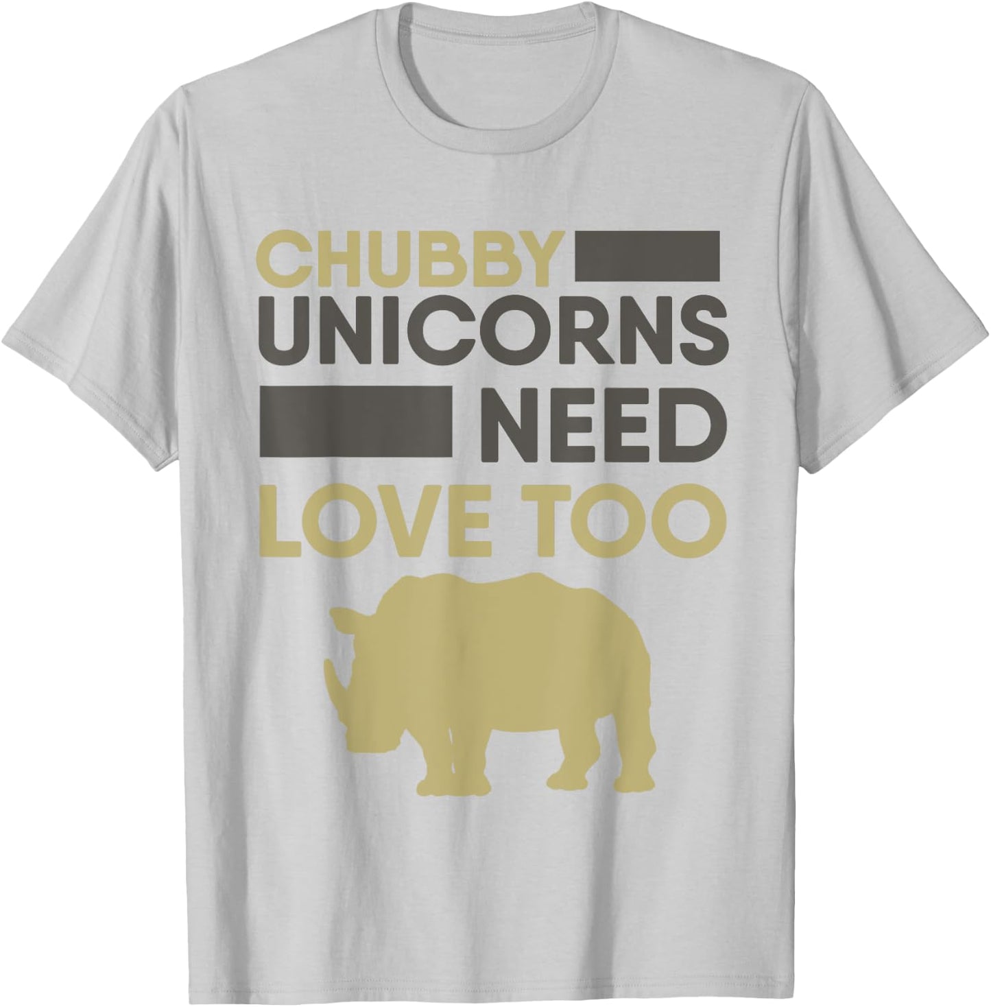 Chubby Unicorns Need Love Too Rhino Rhinoceros T-Shirt - T-Shirt | Ash
