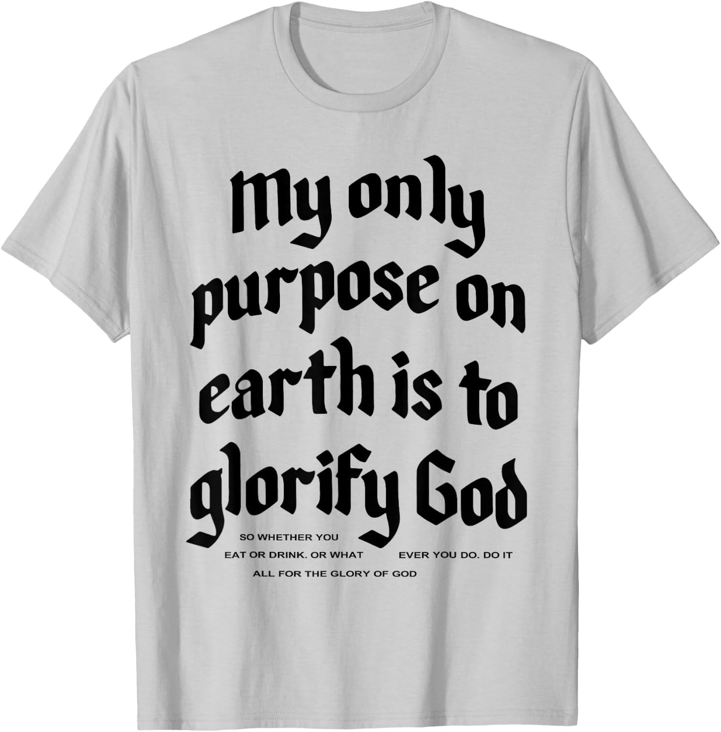 My Only Purpose On Earth Is To Glorify God T-Shirt - T-Shirt | Ash