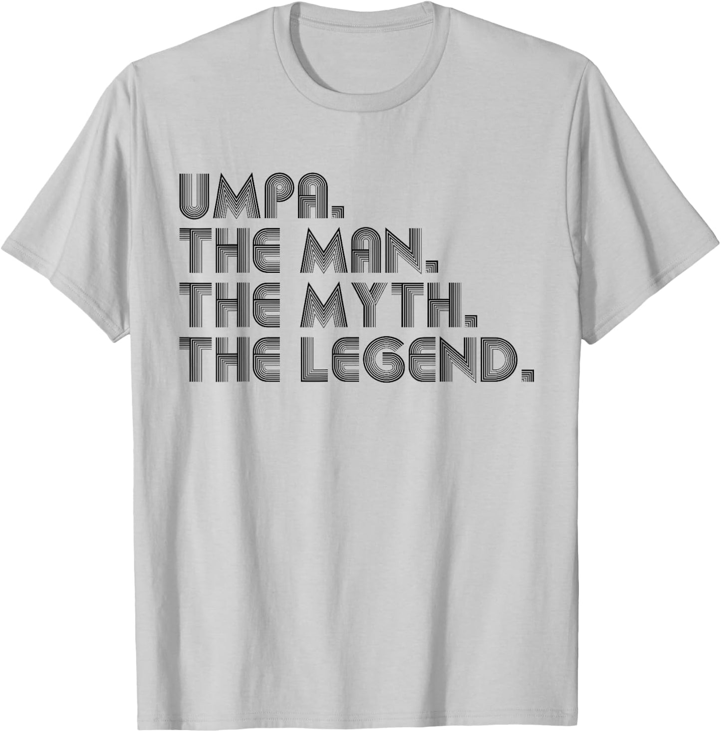 Umpa The Man The Myth The Legend Funny Father's Day T-Shirt - T-Shirt | Ash