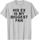 His Ex Is My Biggest Fan Funny Sarcastic Relationship Quote T-Shirt - T-Shirt | Ash