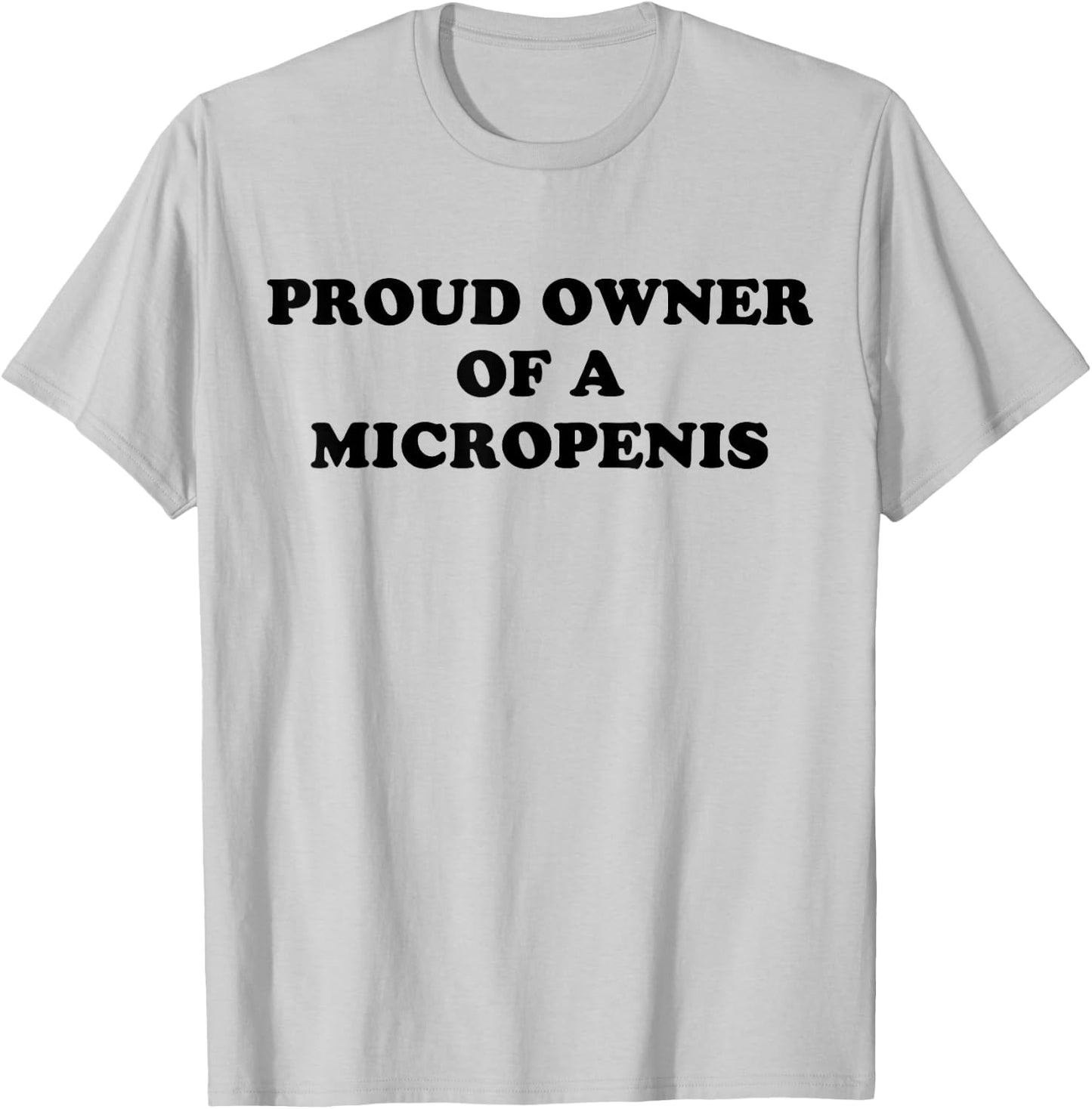 Proud Owner Of A Micropenis T-Shirt - T-Shirt | Ash