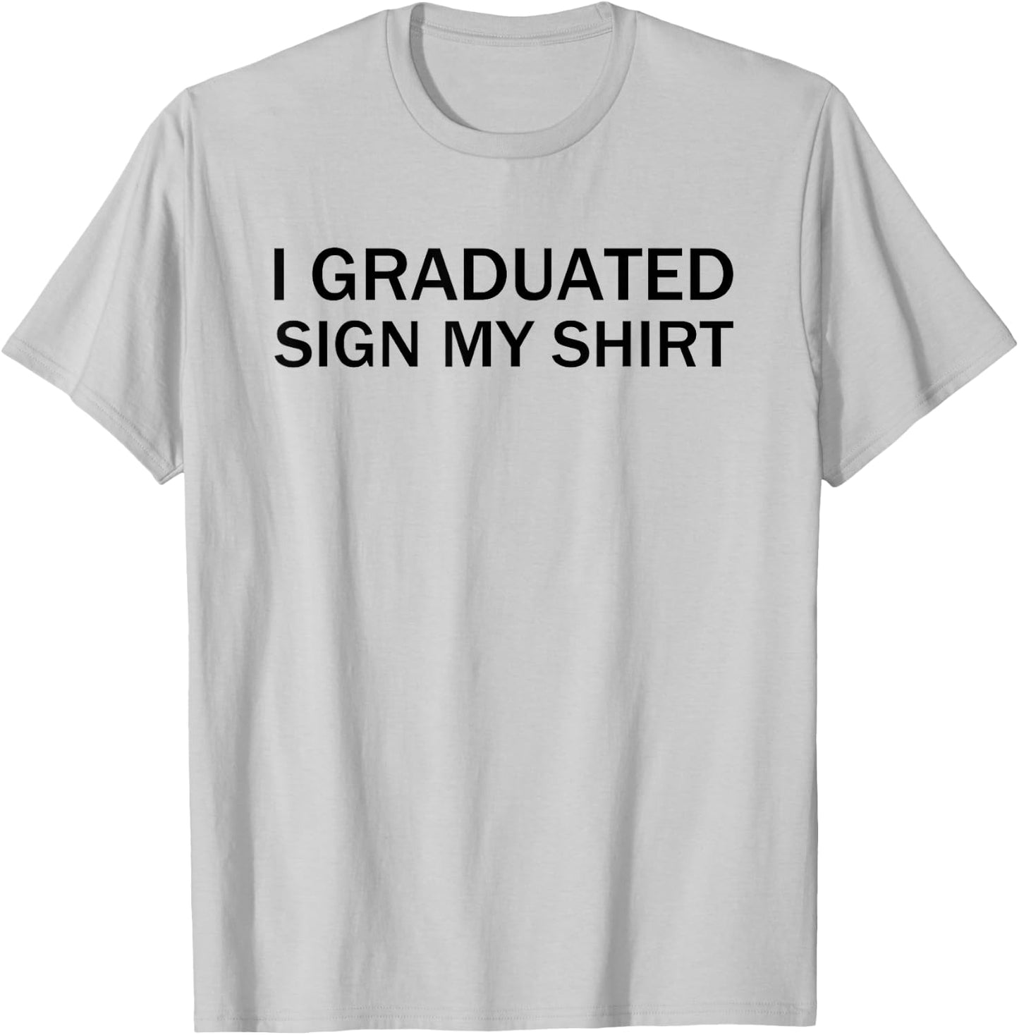 I Graduated Sign My Shirt Funny Graduation Senior Signing T-Shirt - T-Shirt | Ash
