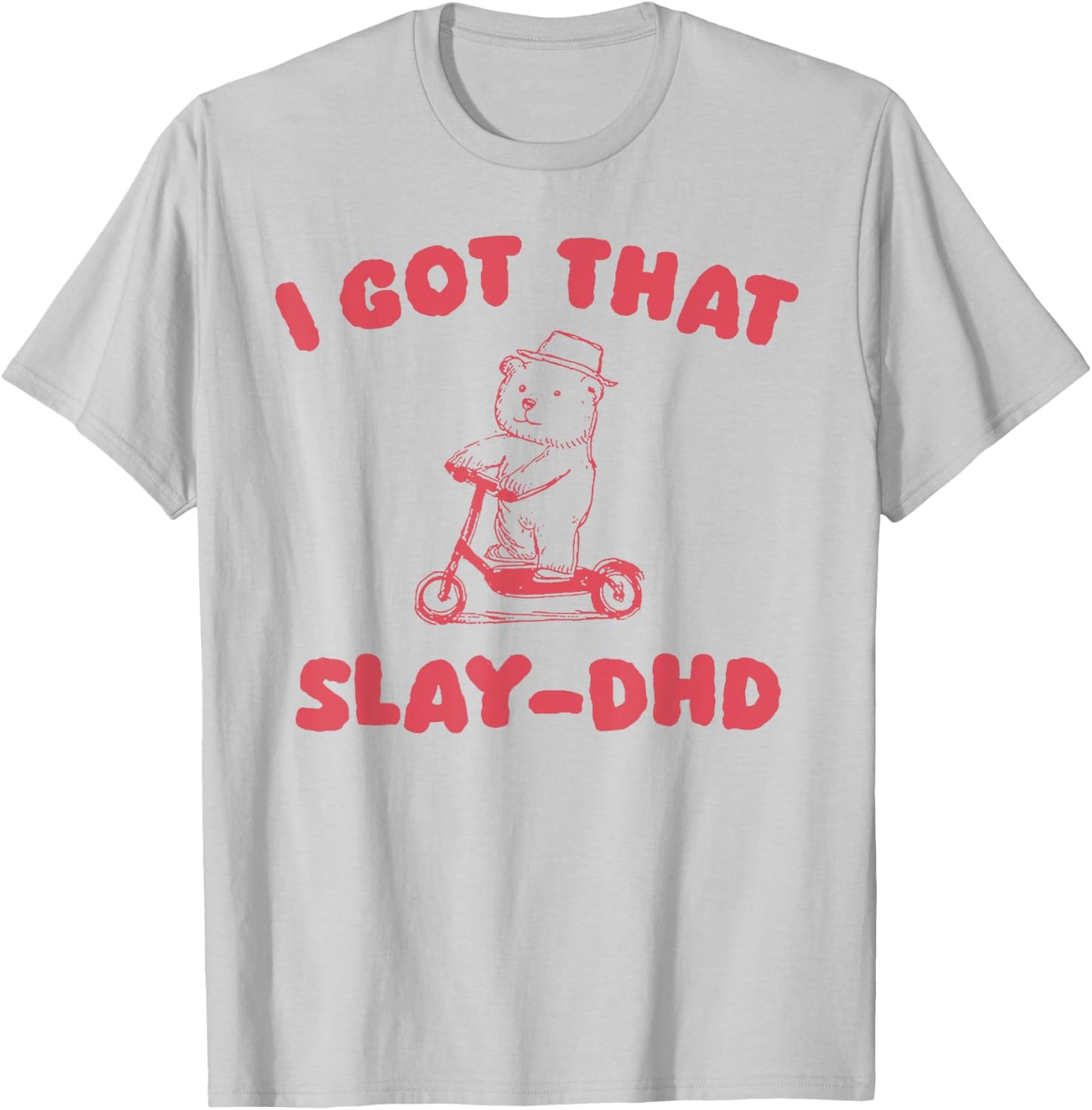 I Got That Slay-DHD T-Shirt - T-Shirt | Ash